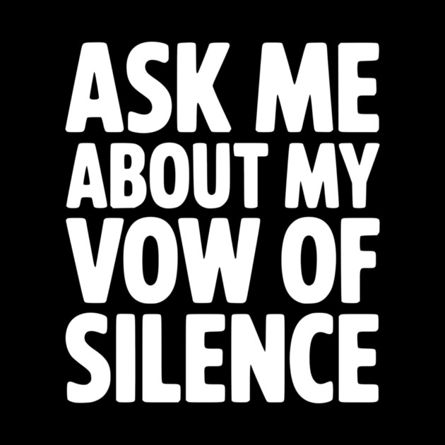 Ask Me About my Vow of Silence by Frank Ring