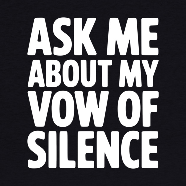 Ask Me About my Vow of Silence by Frank Ring