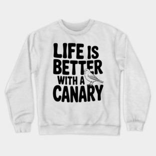 Life is Better with a Canary Crewneck Sweatshirt