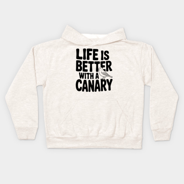 Life is Better with a Canary Kids Hoodie by Frank Ring