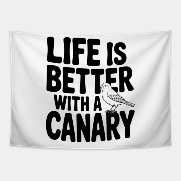 Life is Better with a Canary Tapestry by Frank Ring