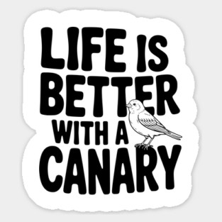 Life is Better with a Canary Sticker