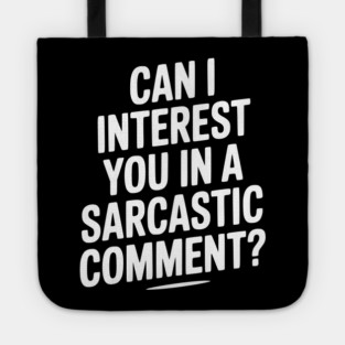 Can I Interest You in a Sarcastic Comment? Tote