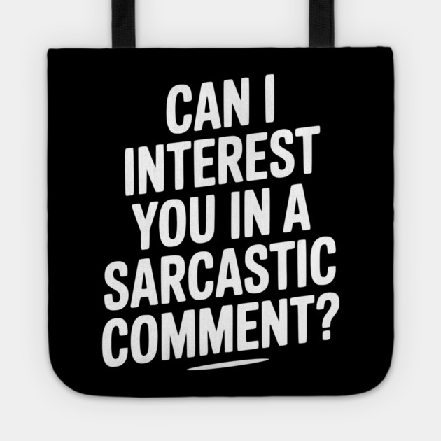 Can I Interest You in a Sarcastic Comment? Tote by Frank Ring