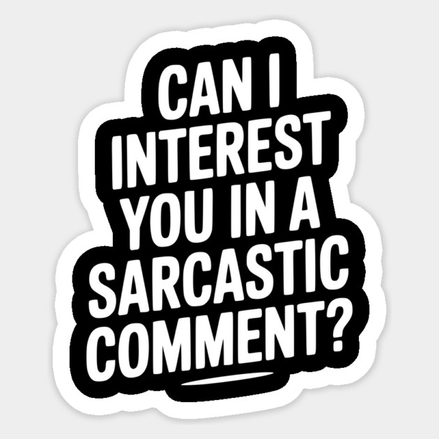 Can I Interest You in a Sarcastic Comment? Sticker by Frank Ring