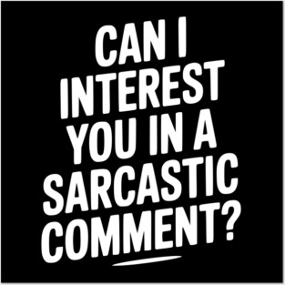 Can I Interest You in a Sarcastic Comment? Posters and Art