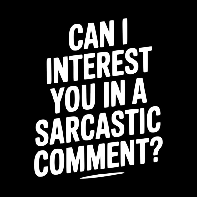 Can I Interest You in a Sarcastic Comment? by Frank Ring