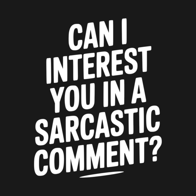Can I Interest You in a Sarcastic Comment? by Frank Ring