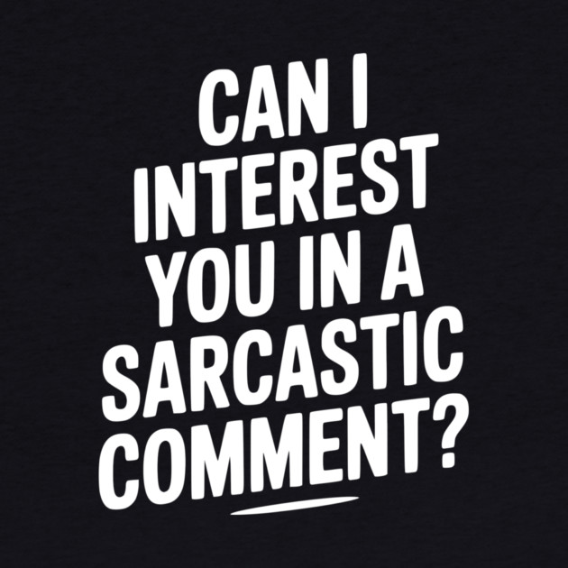 Can I Interest You in a Sarcastic Comment? by Frank Ring