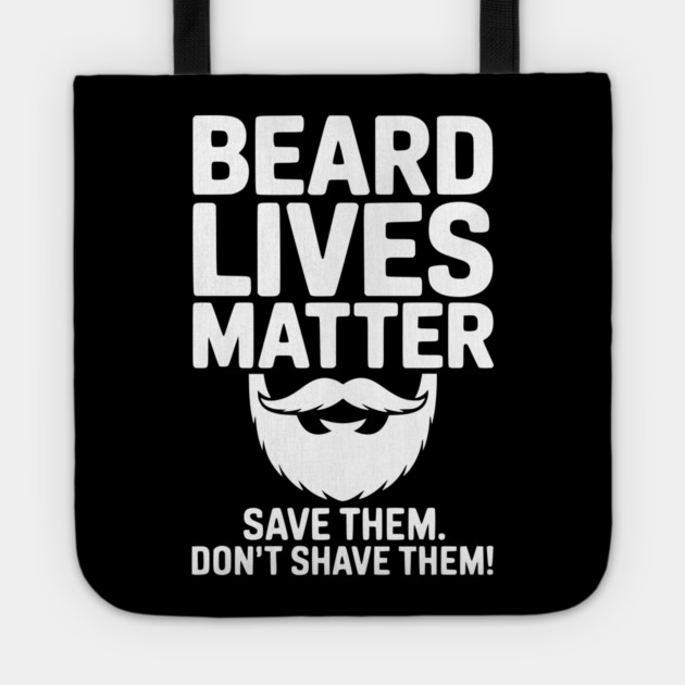 Beard Lives Matter Save Them Don't Shave Them Tote by Frank Ring