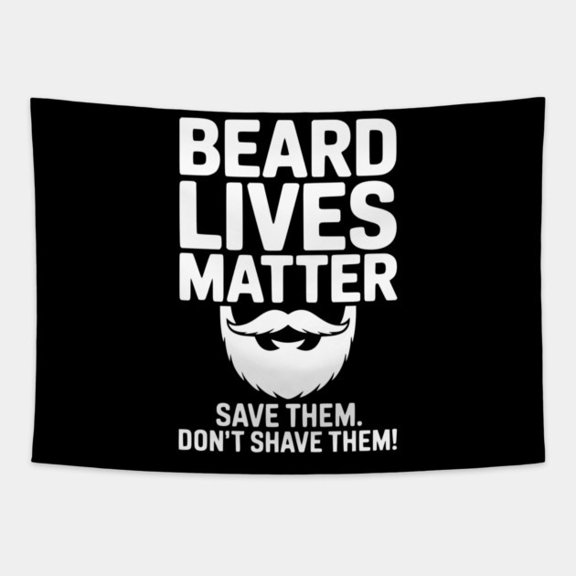 Beard Lives Matter Save Them Don't Shave Them Tapestry by Frank Ring