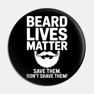 Beard Lives Matter Save Them Don't Shave Them Pin