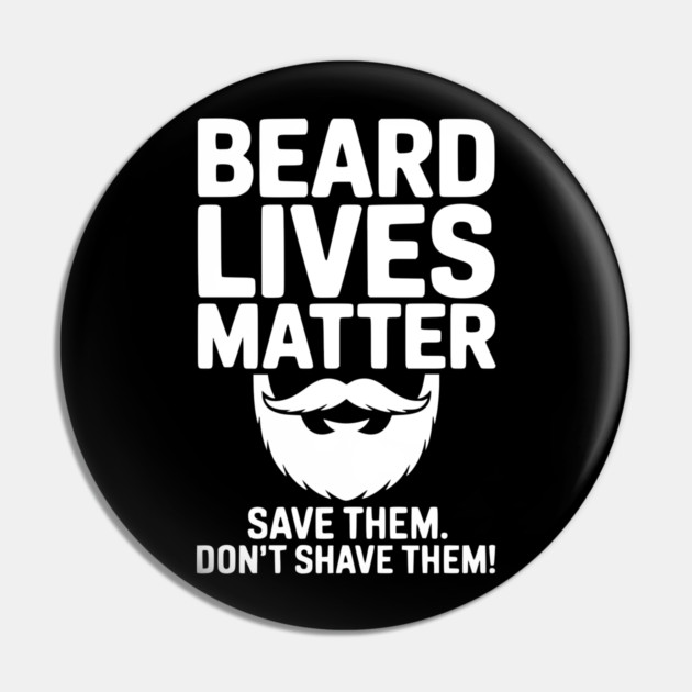Beard Lives Matter Save Them Don't Shave Them Pin by Frank Ring