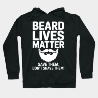 Beard Lives Matter Save Them Don't Shave Them Hoodie