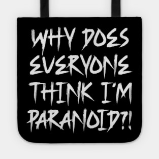 Funny Why Does Everyone Think I'm Paranoid?! Design Tote