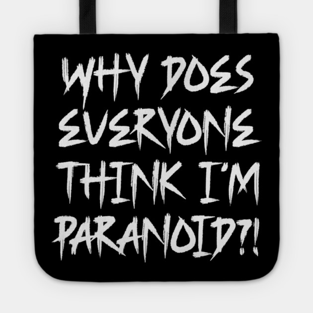 Funny Why Does Everyone Think I'm Paranoid?! Design Tote by Luxinda