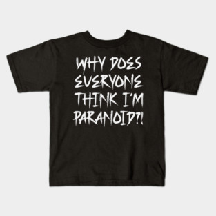 Funny Why Does Everyone Think I'm Paranoid?! Design Kids T-Shirt