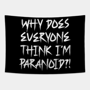 Funny Why Does Everyone Think I'm Paranoid?! Design Tapestry
