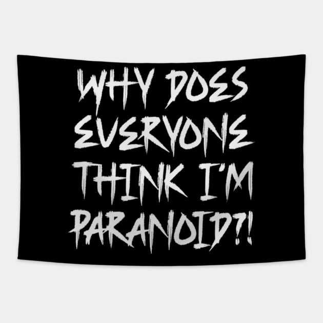 Funny Why Does Everyone Think I'm Paranoid?! Design Tapestry by Luxinda