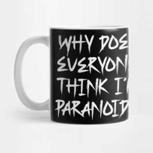 Funny Why Does Everyone Think I'm Paranoid?! Design Mug