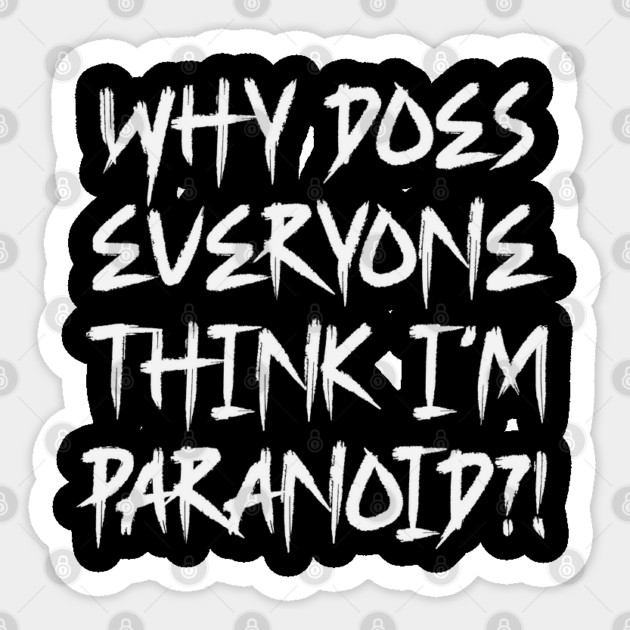 Funny Why Does Everyone Think I'm Paranoid?! Design Sticker by Luxinda