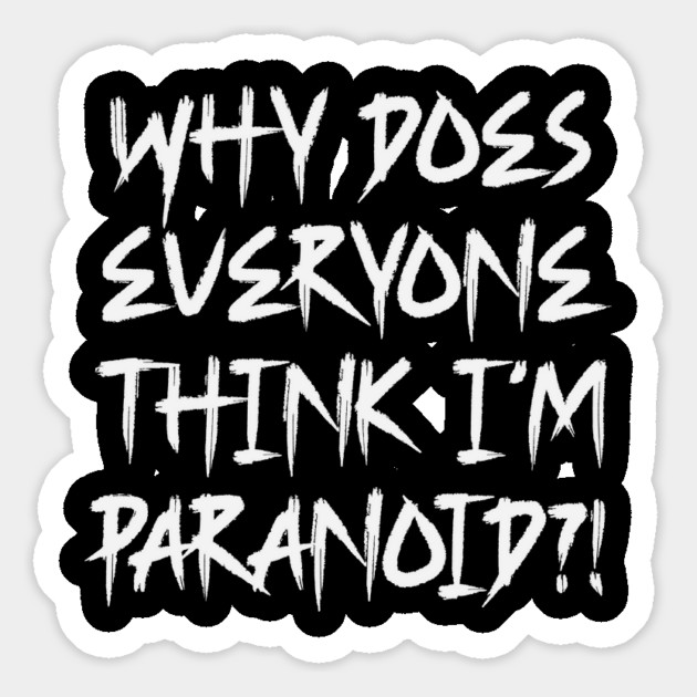 Funny Why Does Everyone Think I'm Paranoid?! Design Magnet by Luxinda