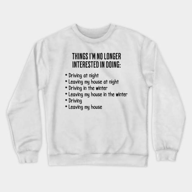 Funny List of Things I'm No Longer Interested in Doing Crewneck Sweatshirt by Luxinda