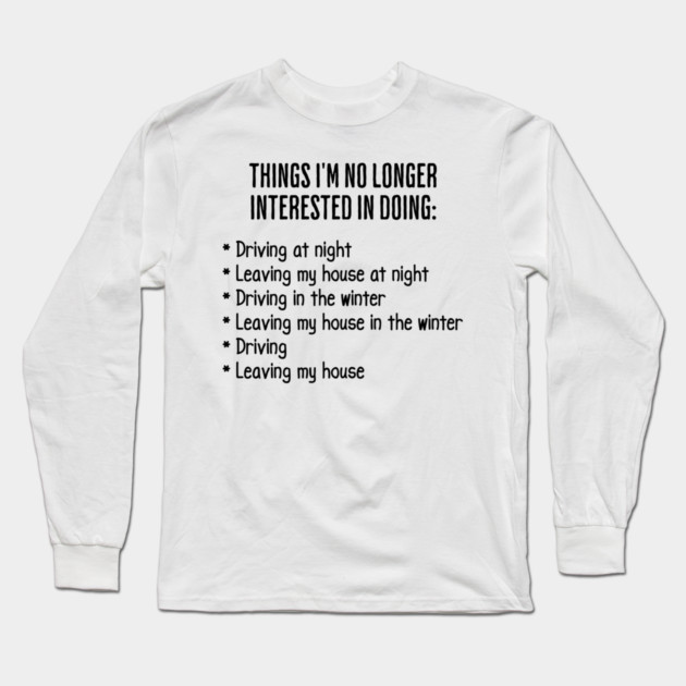 Funny List of Things I'm No Longer Interested in Doing Long Sleeve T-Shirt by Luxinda