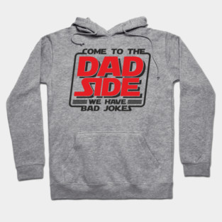 Come To The Dad Side We Have Bad Jokes Pun Hoodie