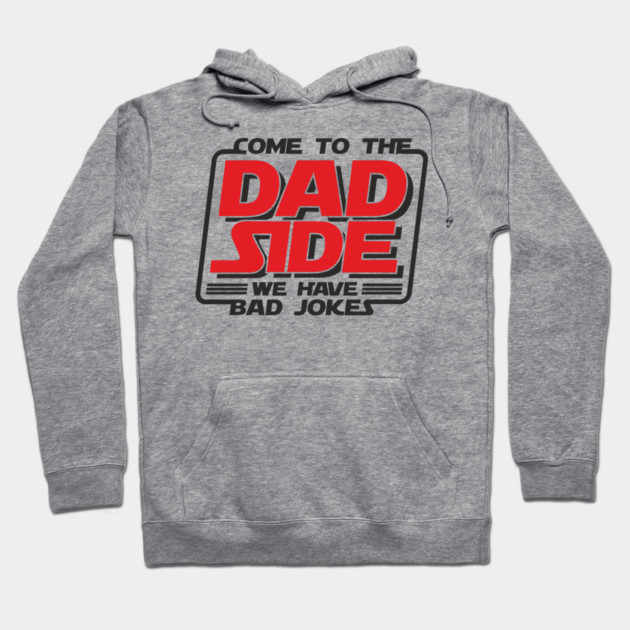 Come To The Dad Side We Have Bad Jokes Pun Hoodie by Anticorporati