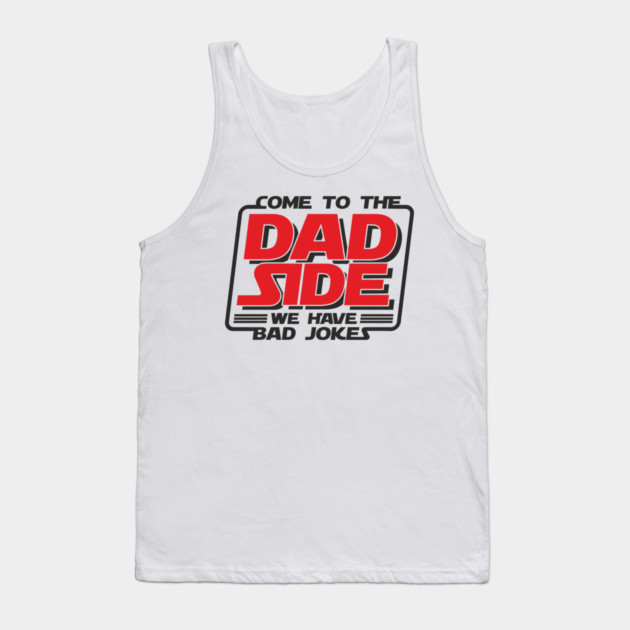 Come To The Dad Side We Have Bad Jokes Pun Tank Top by Anticorporati