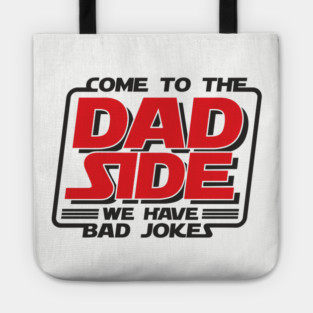 Come To The Dad Side We Have Bad Jokes Pun Tote