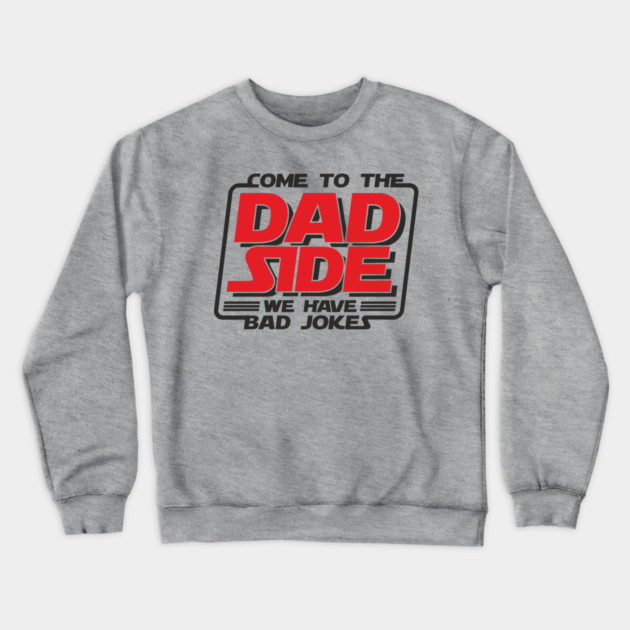 Come To The Dad Side We Have Bad Jokes Pun Crewneck Sweatshirt by Anticorporati