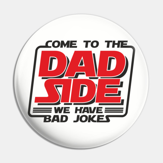 Come To The Dad Side We Have Bad Jokes Pun Pin by Anticorporati
