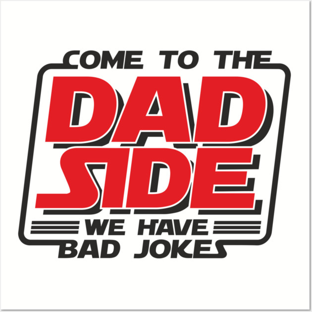 Come To The Dad Side We Have Bad Jokes Pun Wall Art by Anticorporati