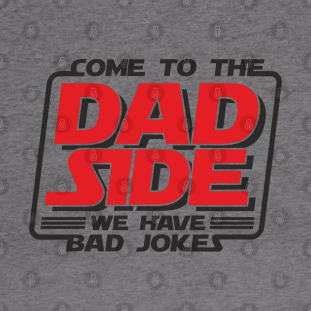 Come To The Dad Side We Have Bad Jokes Pun by Anticorporati
