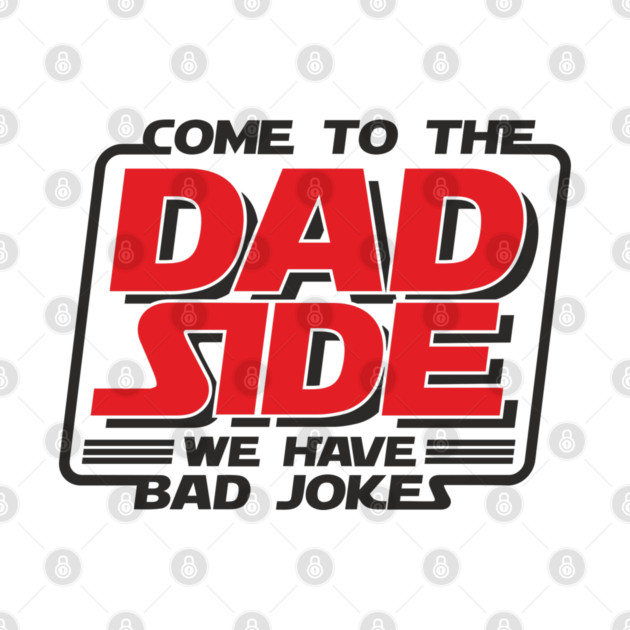 Come To The Dad Side We Have Bad Jokes Pun by Anticorporati
