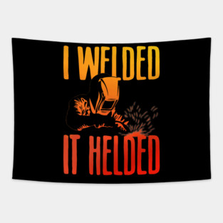 I Welded It Helded Funny Welder Welding Metal Worker Tapestry