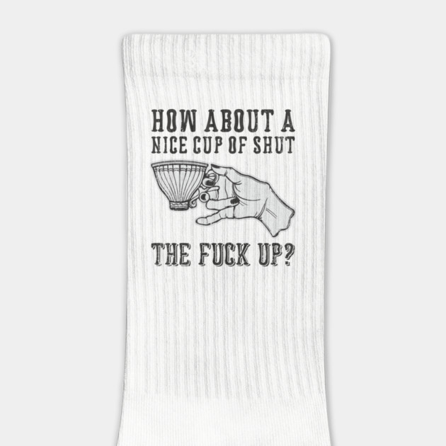How About A Nice Cup Of Shut The Fuck Up by Anticorporati