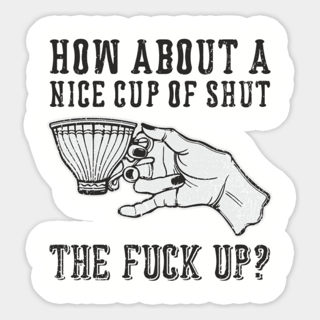 How About A Nice Cup Of Shut The Fuck Up Magnet by Anticorporati