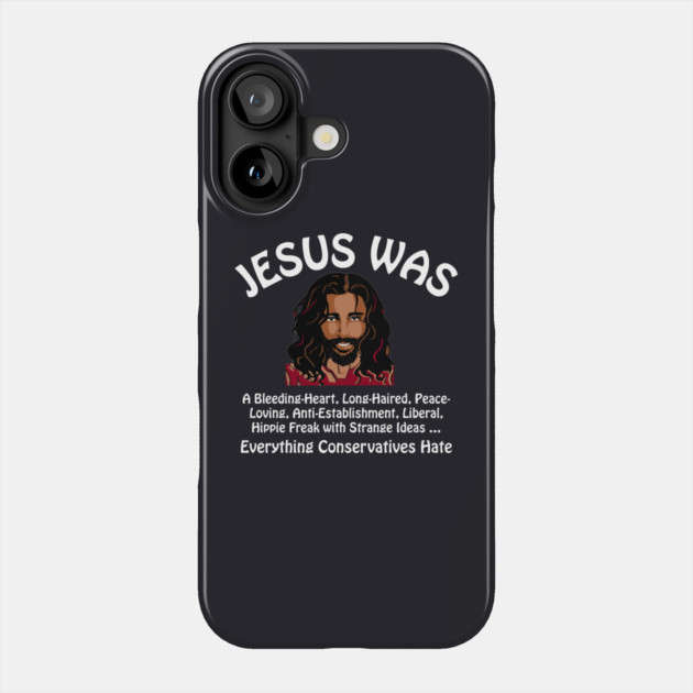 Jesus Was Everything Conservatives Hate Phone Case by Charles's Store 8