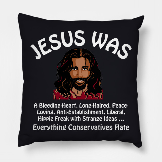 Jesus Was Everything Conservatives Hate Pillow by Charles's Store 8