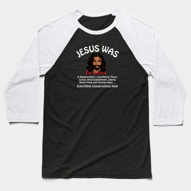 Jesus Was Everything Conservatives Hate Baseball T-Shirt by Charles's Store 8