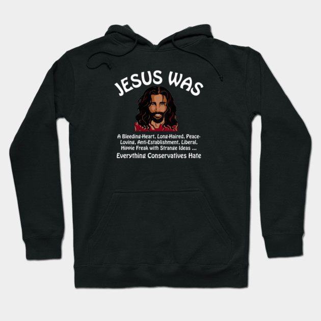 Jesus Was Everything Conservatives Hate Hoodie by Charles's Store 8