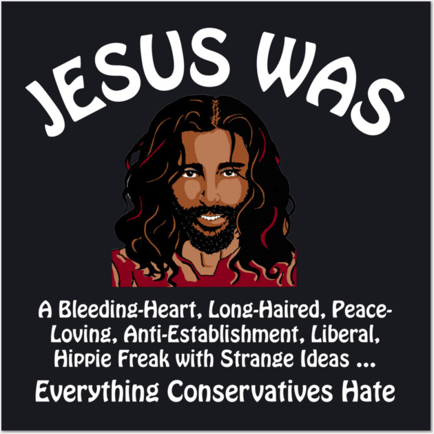 Jesus Was Everything Conservatives Hate Wall Art by Charles's Store 8