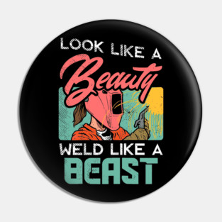Look Like A Beauty Weld Like A Beast Female Welder Pin