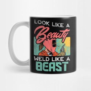 Look Like A Beauty Weld Like A Beast Female Welder Mug