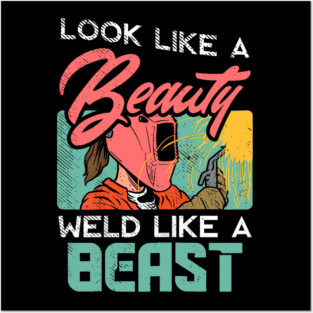Look Like A Beauty Weld Like A Beast Female Welder Posters and Art