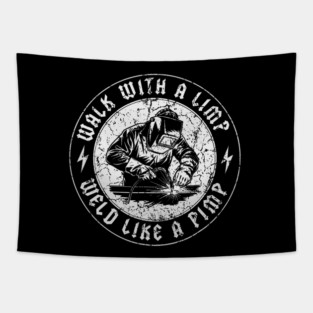 Walk With A Limp Weld Like A Pimp Funny Welder Tapestry