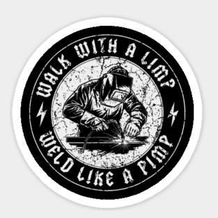 Walk With A Limp Weld Like A Pimp Funny Welder Sticker